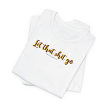 Load image into Gallery viewer, Let that sh*t go Short Sleeve Tee