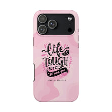 Load image into Gallery viewer, Life is Tough, But so are you! Tough Phone Cases