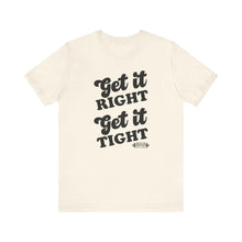 Load image into Gallery viewer, Get it Right, Get it Tight Tee