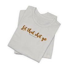 Load image into Gallery viewer, Let that sh*t go Short Sleeve Tee