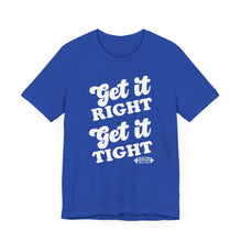 Load image into Gallery viewer, Get it Right, Get it Tight Tee