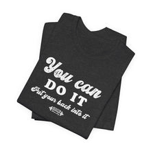 Load image into Gallery viewer, You can do it Tee