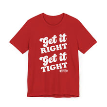 Load image into Gallery viewer, Get it Right, Get it Tight Tee