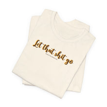 Load image into Gallery viewer, Let that sh*t go Short Sleeve Tee