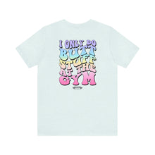Load image into Gallery viewer, "I only do butt stuff at the gym" Pump Tee