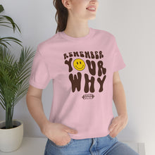 Load image into Gallery viewer, Remember Your Why Short Sleeve Tee