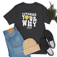 Load image into Gallery viewer, Remember Your Why Short Sleeve Tee
