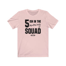 Load image into Gallery viewer, 5ish in the Morning Squad