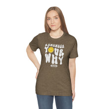 Load image into Gallery viewer, Remember Your Why Short Sleeve Tee