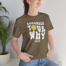 Load image into Gallery viewer, Remember Your Why Short Sleeve Tee