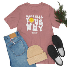 Load image into Gallery viewer, Remember Your Why Short Sleeve Tee