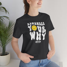 Load image into Gallery viewer, Remember Your Why Short Sleeve Tee