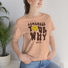 Load image into Gallery viewer, Remember Your Why Short Sleeve Tee
