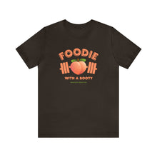 Load image into Gallery viewer, Foodie with a Booty short sleeve tee
