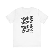 Load image into Gallery viewer, Get it Right, Get it Tight Tee
