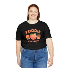 Load image into Gallery viewer, Foodie with a Booty short sleeve tee
