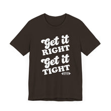 Load image into Gallery viewer, Get it Right, Get it Tight Tee
