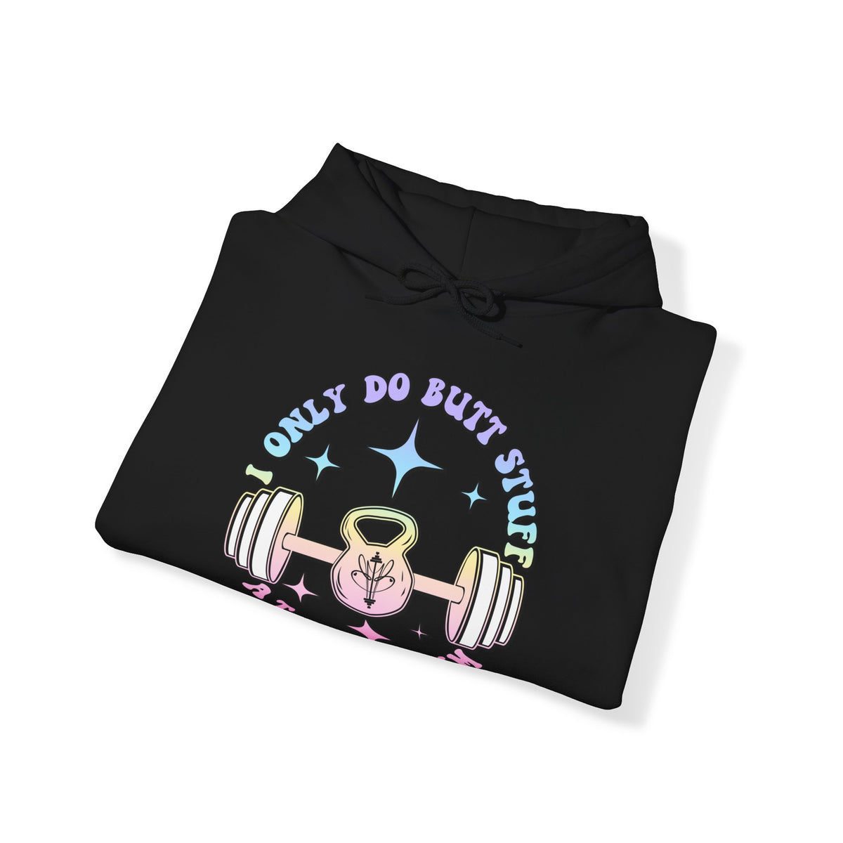 I Only do Butt Stuff at the Gym Hooded Sweatshirt