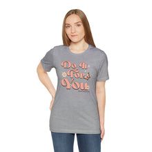 Load image into Gallery viewer, Do It for You Short Sleeve Tee
