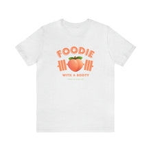 Load image into Gallery viewer, Foodie with a Booty short sleeve tee
