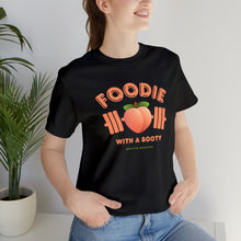 Load image into Gallery viewer, Foodie with a Booty short sleeve tee
