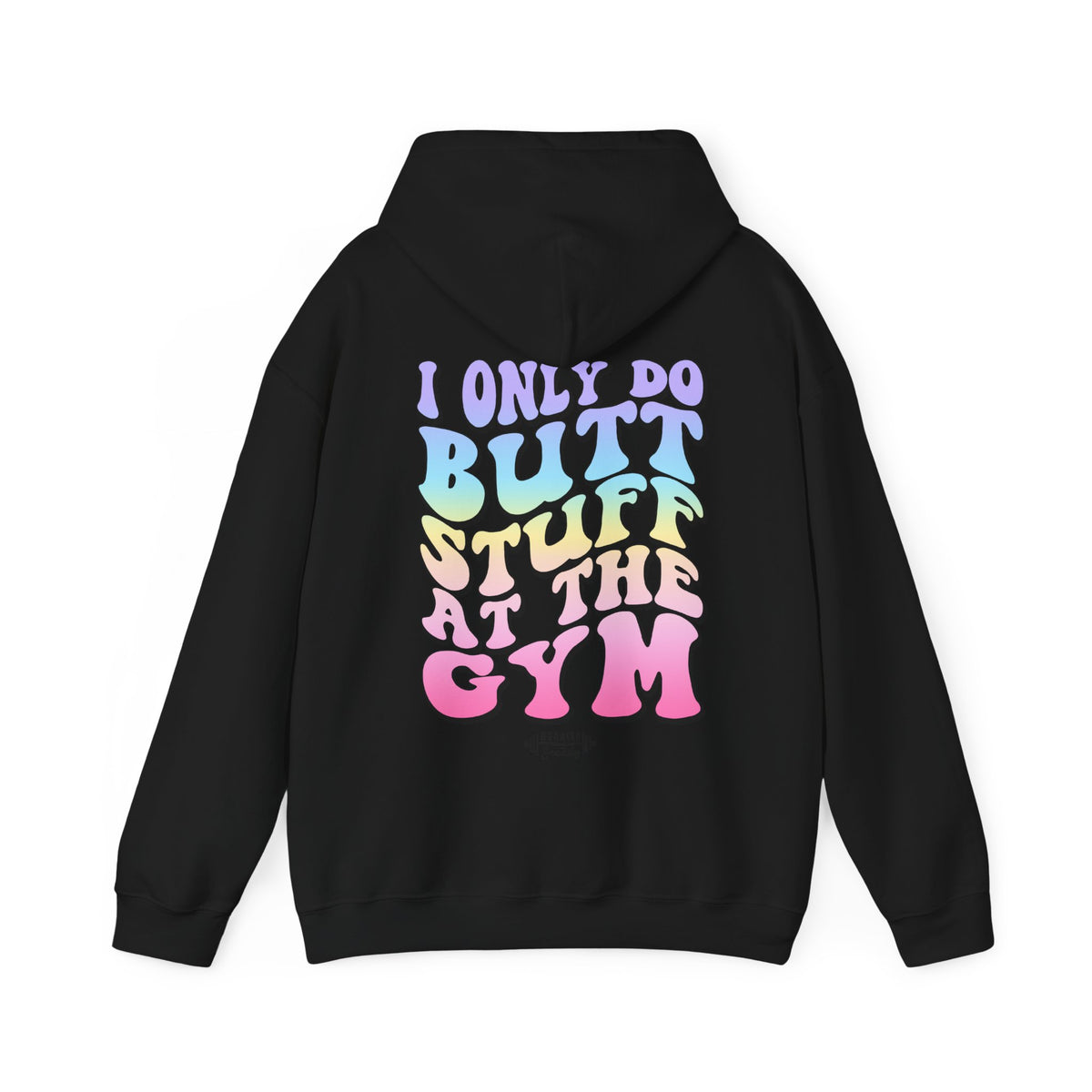 I Only do Butt Stuff at the Gym Hooded Sweatshirt