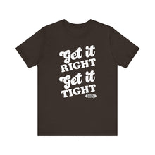 Load image into Gallery viewer, Get it Right, Get it Tight Tee
