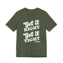 Load image into Gallery viewer, Get it Right, Get it Tight Tee
