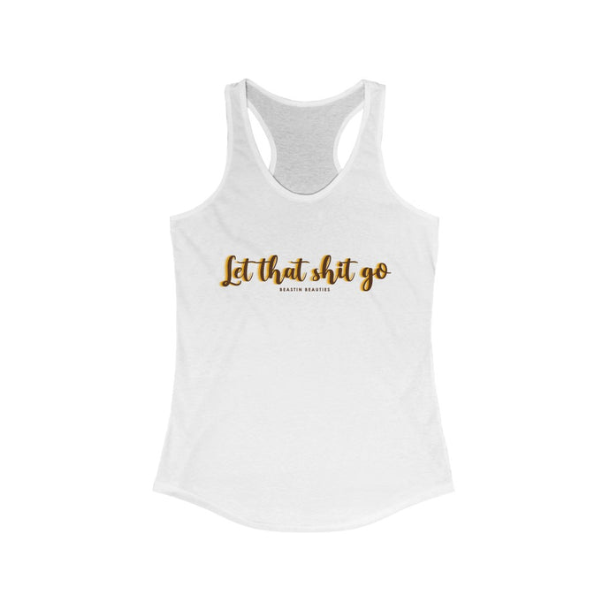 Let that sh*t go Racerback Tank